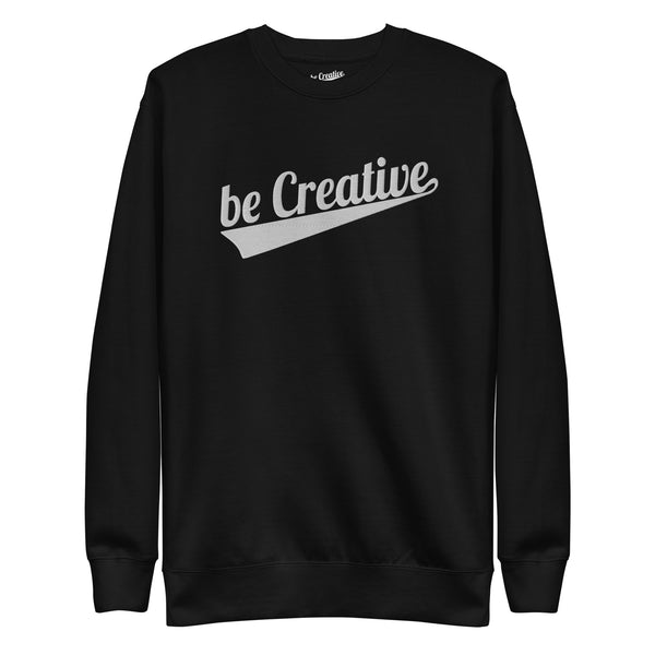 be Creative Unisex Premium Sweatshirt