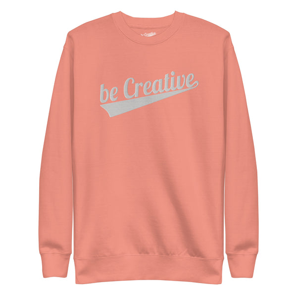 be Creative Unisex Premium Sweatshirt